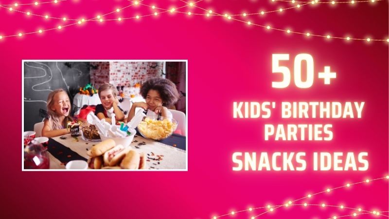 snack ideas for kids birthday parties